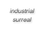 industrial surreal